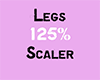 Legs 125% Scaler