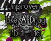 Unproven - Like A Drug