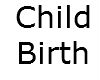 *BW* Child Birth