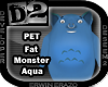 [D2] Fat Monster Aqua