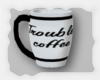 Troubles coffee