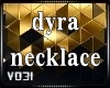 Dyra Necklace (req)