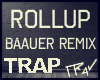 .:T| Rollup Baauer Remix