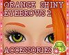 ! EYEBROWS Orange Shiny