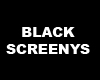 ! ! ! ! ! BLACK SCREENYS