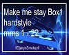 Make me stay Box1