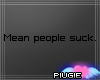 PG| Mean people suck.