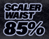 SCALER WAIST 85%