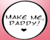 Make me daddy sign