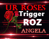 UR ROSES  Trig:   ROZ