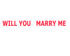 WILL YOU MARRY ME
