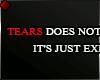 ♦ TEARS DOES NOT...