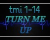 TURN ME UP