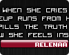 R! When she cries...