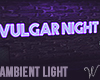 Vulgar Night Neon Sign
