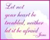 be not troubled.. Jesus