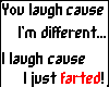 You Laugh Because....