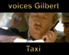 Voices Gilbert  ( taxi )