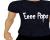 Eee Papa T shirt