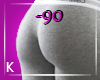 K| 90% Butt Scaler F