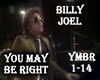 You May Be Right -B.Joel