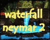 [cy] WATERFALLS NEYMAR 2