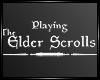 Playing Elder Scrolls