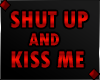 ♦ SHUT UP AND KISS ME