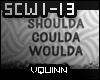 SHOULDA COULDA WOULDA