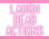 Laugh Dead Actions