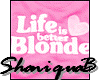 Life is Better Blonde