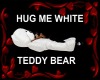HUG ME WHITE TEDDY BEAR