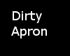 V- Dirty Apron