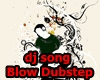 dj song blow dubstep 