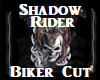 Shadow Rider- Biker Cut