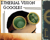 Etherial Vision Goggles