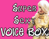 Super Sexy Voice Box