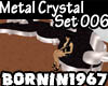[B]Metal Crystal Set 006