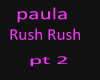 paula -Rush-Rush pt 2