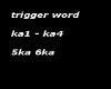 trigger word ka1 -ka4