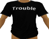 Trouble.