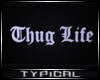 T:.Thug Life