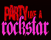 Party Like a Rockstar!