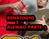 RENATINHO E ALEMAO PART2