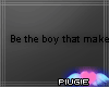 PG| Be the boy who...