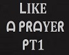 Like a Prayer PT1