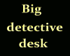 big detective desk