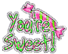 You are Sweet!!