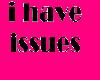 I have issues Tee Shirt