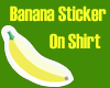 Banana Sticker (Shirt)